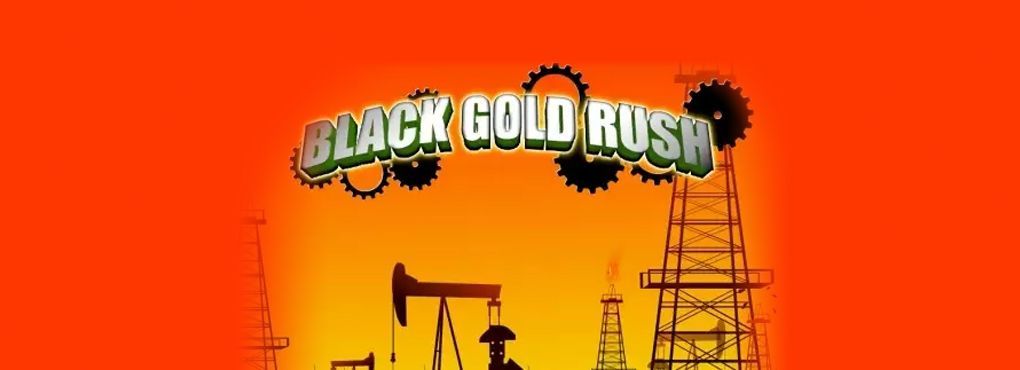 Experience the Black Gold Rush!
